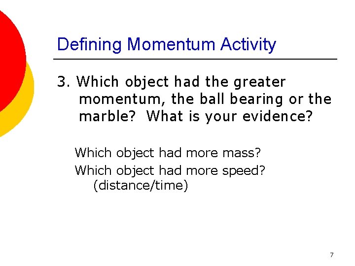 Defining Momentum Activity 3. Which object had the greater momentum, the ball bearing or