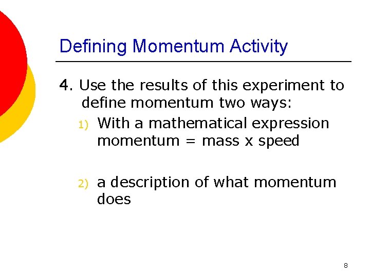 Defining Momentum Activity 4. Use the results of this experiment to define momentum two