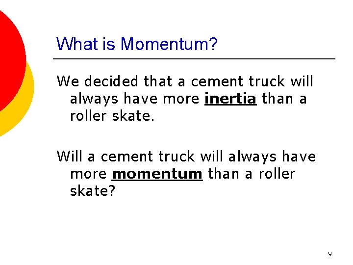 What is Momentum? We decided that a cement truck will always have more inertia