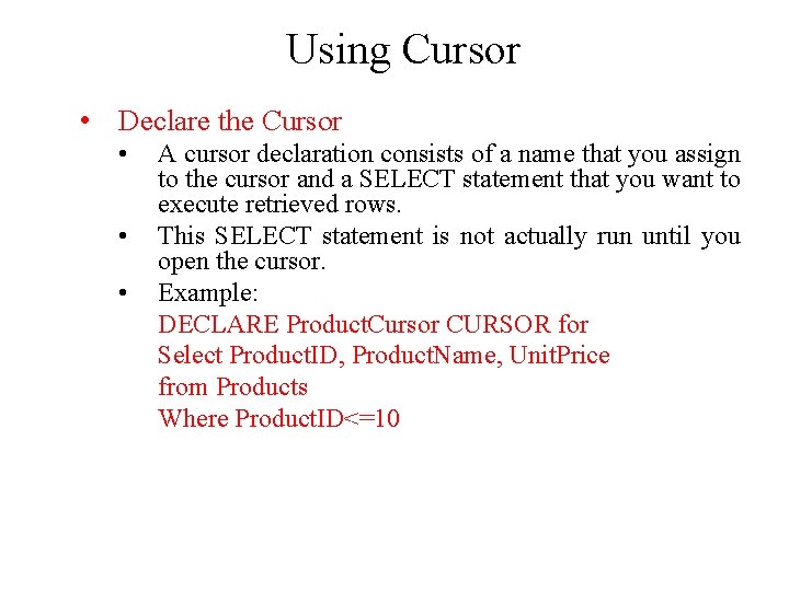 Using Cursor • Declare the Cursor • • • A cursor declaration consists of