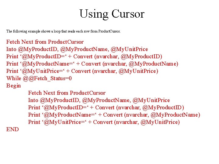 Using Cursor The following example shows a loop that reads each row from Product.