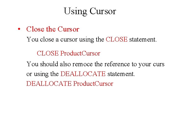 Using Cursor • Close the Cursor You close a cursor using the CLOSE statement.