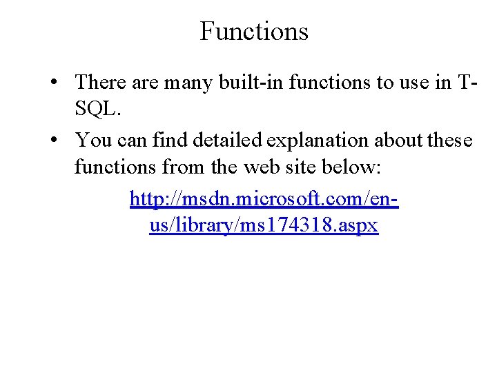 Functions • There are many built-in functions to use in TSQL. • You can