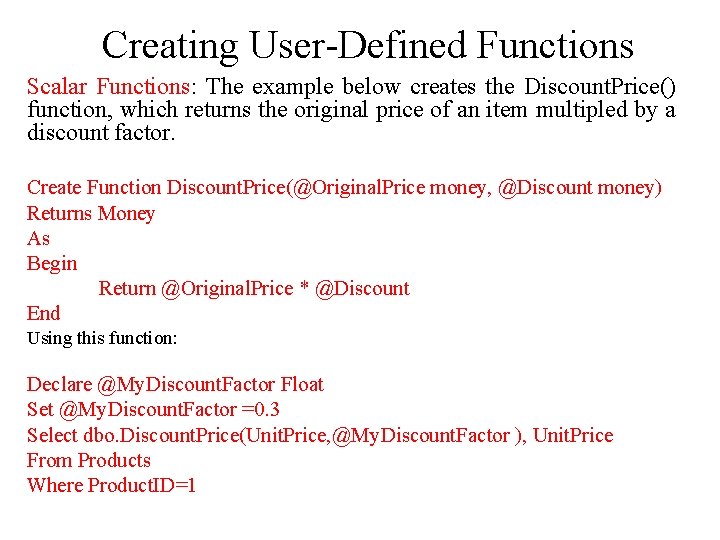 Creating User-Defined Functions Scalar Functions: The example below creates the Discount. Price() function, which