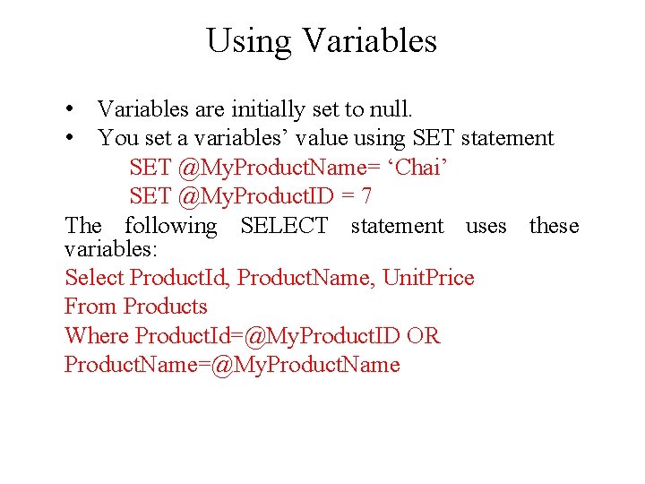 Using Variables • Variables are initially set to null. • You set a variables’