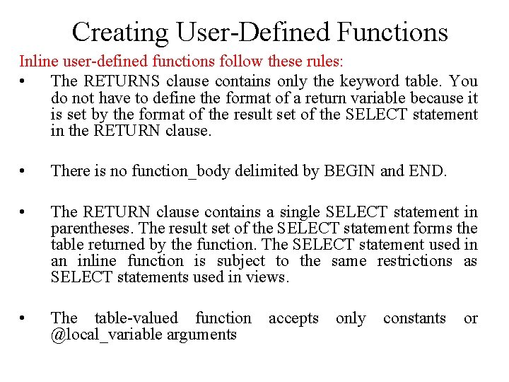 Creating User-Defined Functions Inline user-defined functions follow these rules: • The RETURNS clause contains