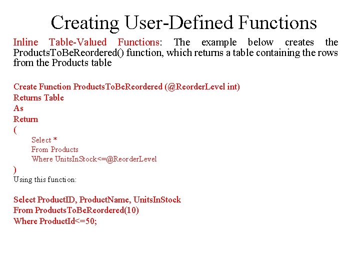 Creating User-Defined Functions Inline Table-Valued Functions: The example below creates the Products. To. Be.