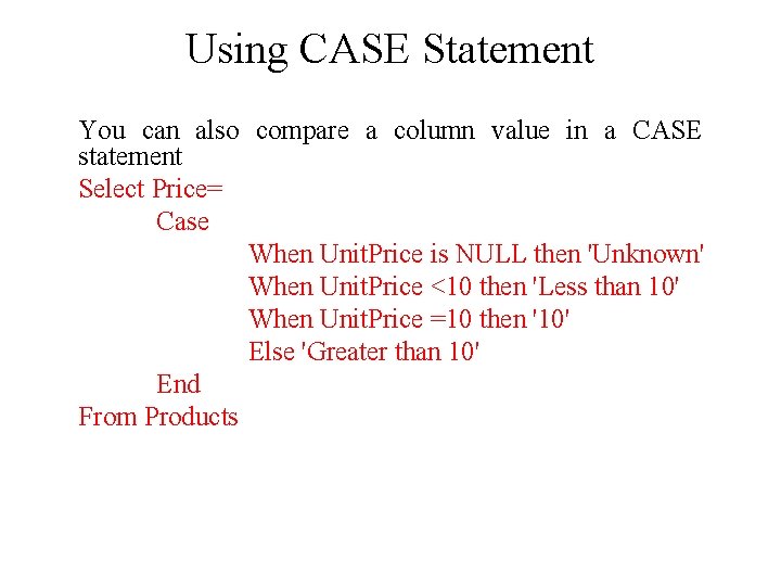 Using CASE Statement You can also compare a column value in a CASE statement