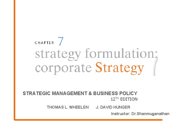 STRATEGIC MANAGEMENT & BUSINESS POLICY 12 TH EDITION THOMAS L. WHEELEN J. DAVID HUNGER