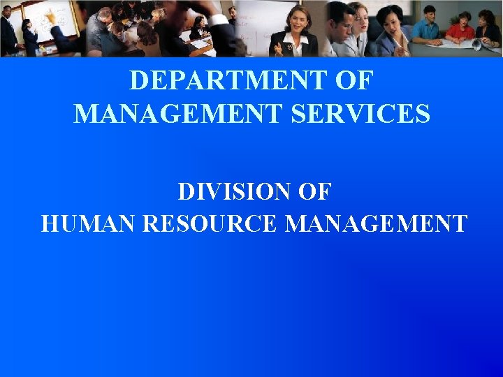 DEPARTMENT OF MANAGEMENT SERVICES DIVISION OF HUMAN RESOURCE MANAGEMENT 