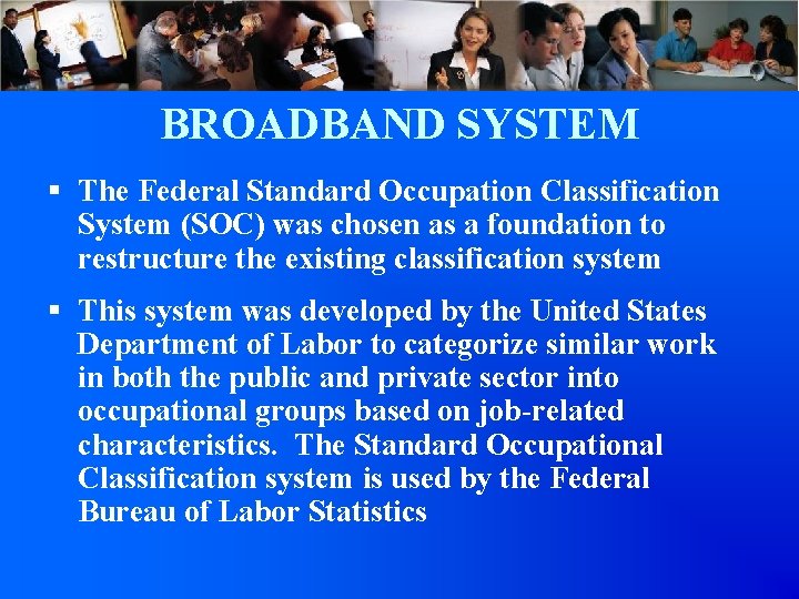 BROADBAND SYSTEM § The Federal Standard Occupation Classification System (SOC) was chosen as a