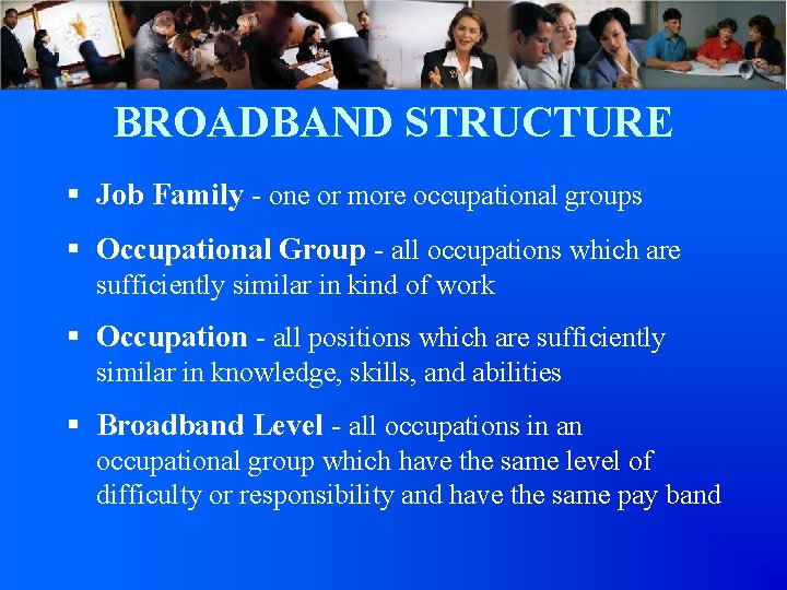 BROADBAND STRUCTURE § Job Family - one or more occupational groups § Occupational Group