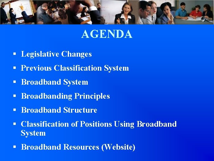 AGENDA § Legislative Changes § Previous Classification System § Broadbanding Principles § Broadband Structure