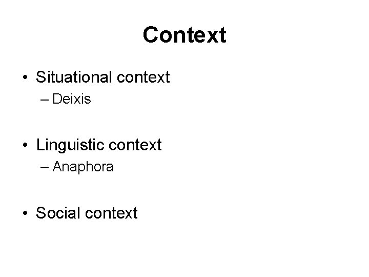 Pragmatics Study of language use Relationship between context