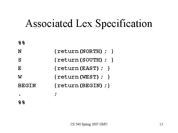 Associated Lex Specification %% N S E W BEGIN. %% {return(NORTH); } {return(SOUTH); }