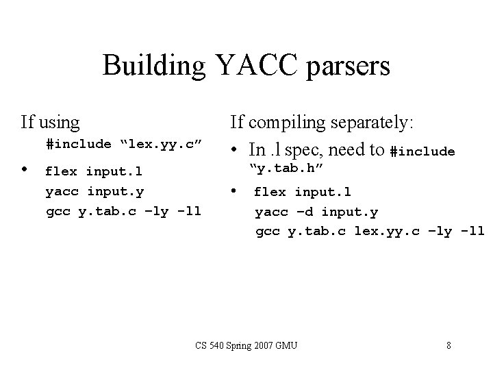 Building YACC parsers If using #include “lex. yy. c” • flex input. l yacc