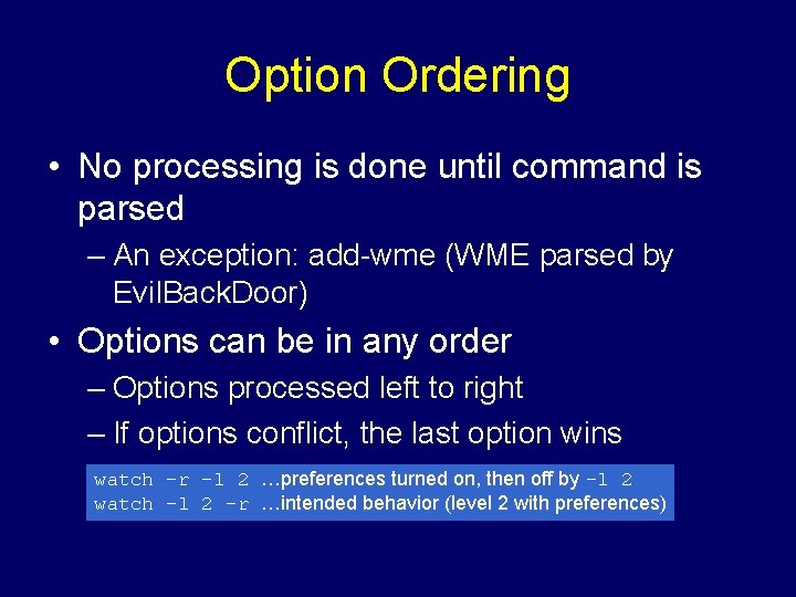 Option Ordering • No processing is done until command is parsed – An exception: