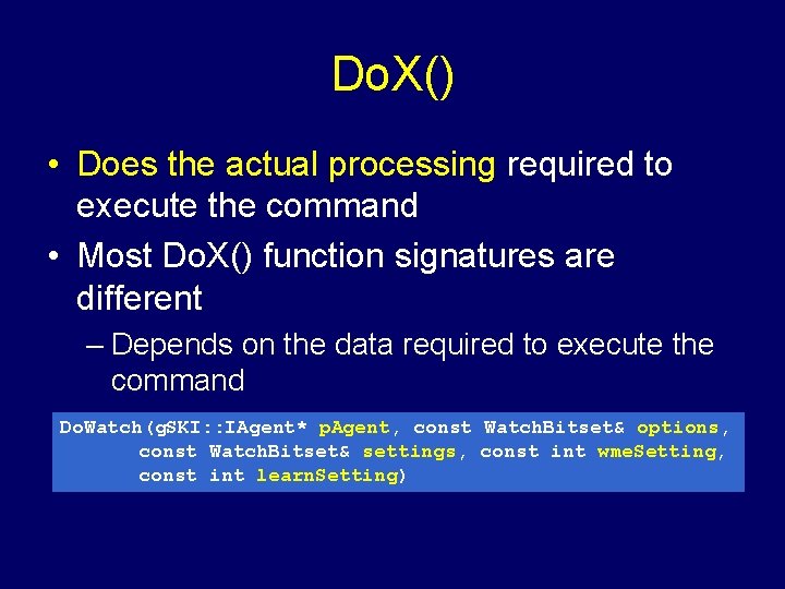 Do. X() • Does the actual processing required to execute the command • Most