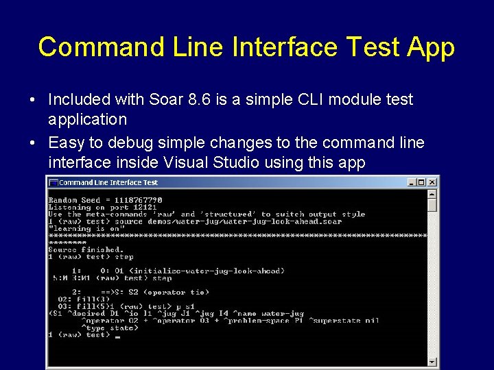 Command Line Interface Test App • Included with Soar 8. 6 is a simple