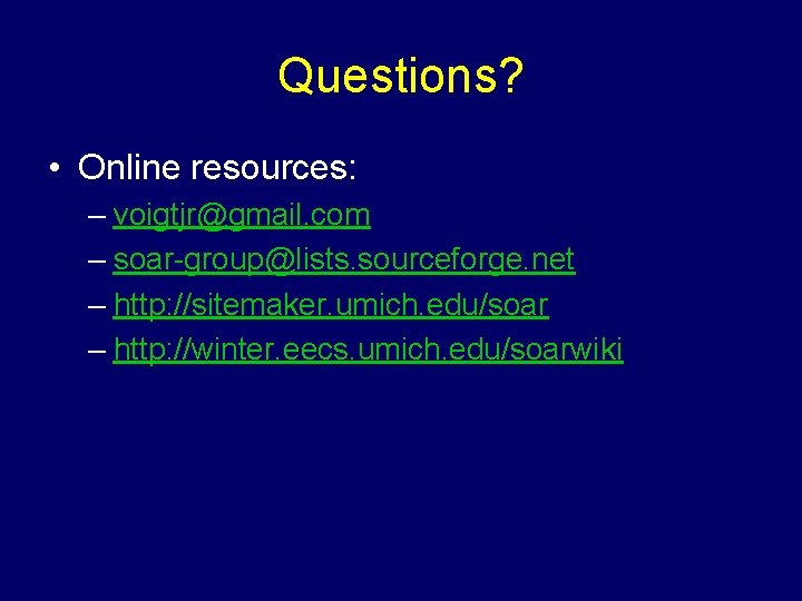 Questions? • Online resources: – voigtjr@gmail. com – soar-group@lists. sourceforge. net – http: //sitemaker.