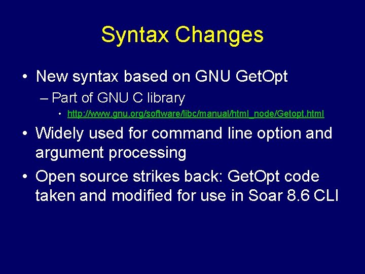 Syntax Changes • New syntax based on GNU Get. Opt – Part of GNU