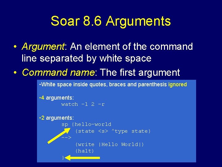 Soar 8. 6 Arguments • Argument: An element of the command line separated by