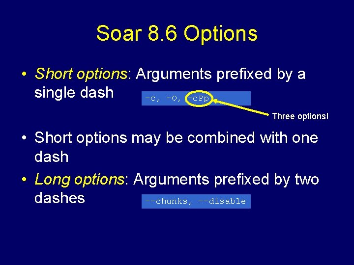 Soar 8. 6 Options • Short options: Arguments prefixed by a single dash -c,