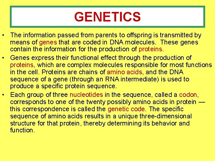 GENETICS • The information passed from parents to offspring is transmitted by means of