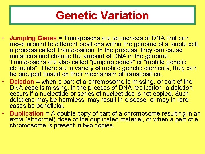 Genetic Variation • Jumping Genes = Transposons are sequences of DNA that can move