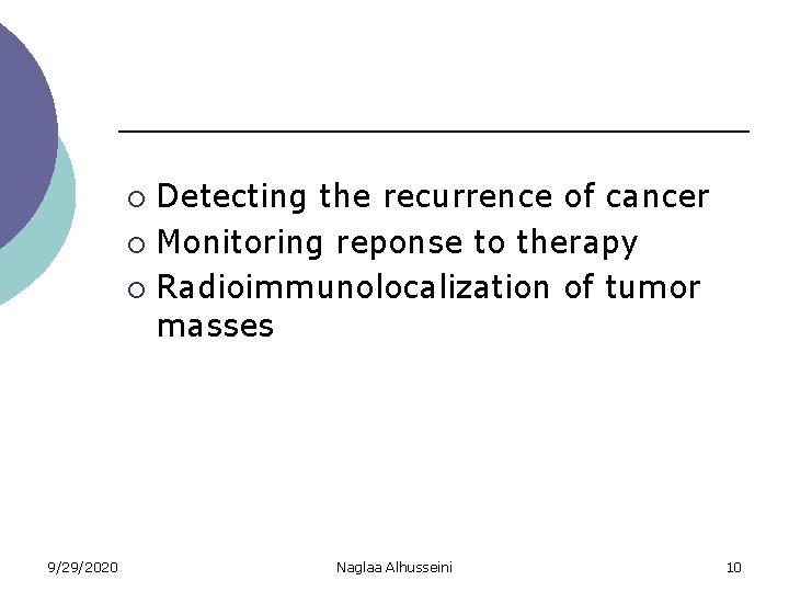 Detecting the recurrence of cancer ¡ Monitoring reponse to therapy ¡ Radioimmunolocalization of tumor