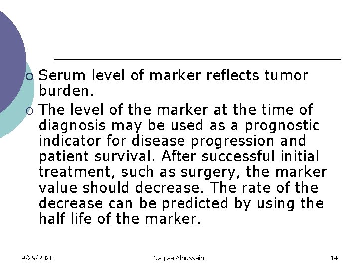 Serum level of marker reflects tumor burden. ¡ The level of the marker at