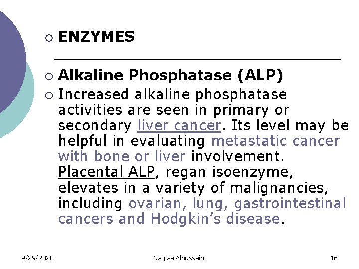 ¡ ENZYMES Alkaline Phosphatase (ALP) ¡ Increased alkaline phosphatase activities are seen in primary