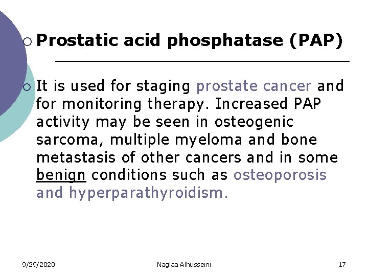 ¡ Prostatic ¡ acid phosphatase (PAP) It is used for staging prostate cancer and