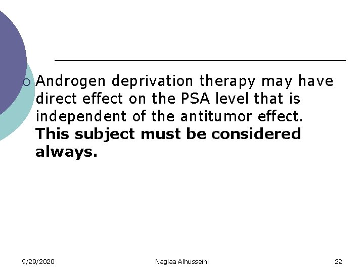 ¡ Androgen deprivation therapy may have direct effect on the PSA level that is