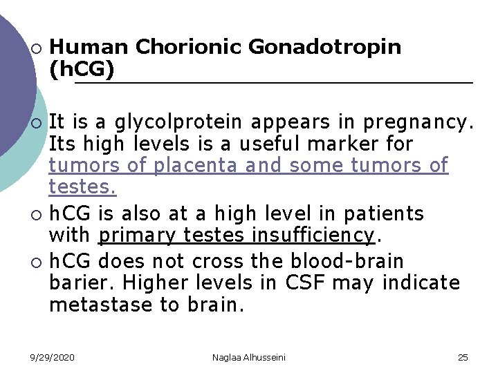 ¡ Human Chorionic Gonadotropin (h. CG) It is a glycolprotein appears in pregnancy. Its