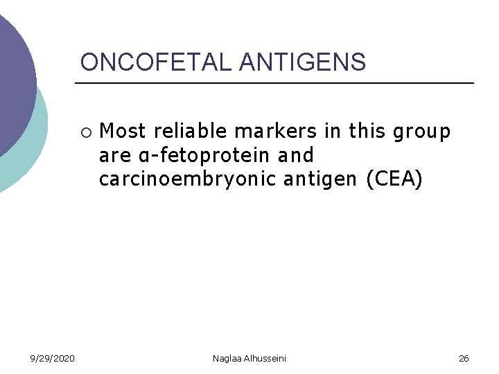 ONCOFETAL ANTIGENS ¡ 9/29/2020 Most reliable markers in this group are α-fetoprotein and carcinoembryonic