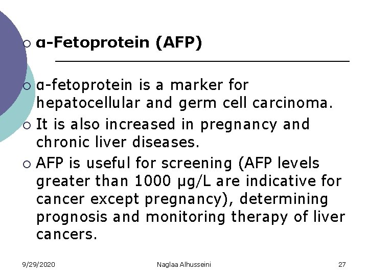 ¡ α-Fetoprotein (AFP) α-fetoprotein is a marker for hepatocellular and germ cell carcinoma. ¡