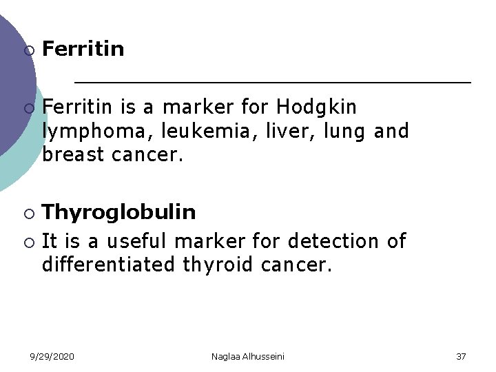 ¡ ¡ Ferritin is a marker for Hodgkin lymphoma, leukemia, liver, lung and breast