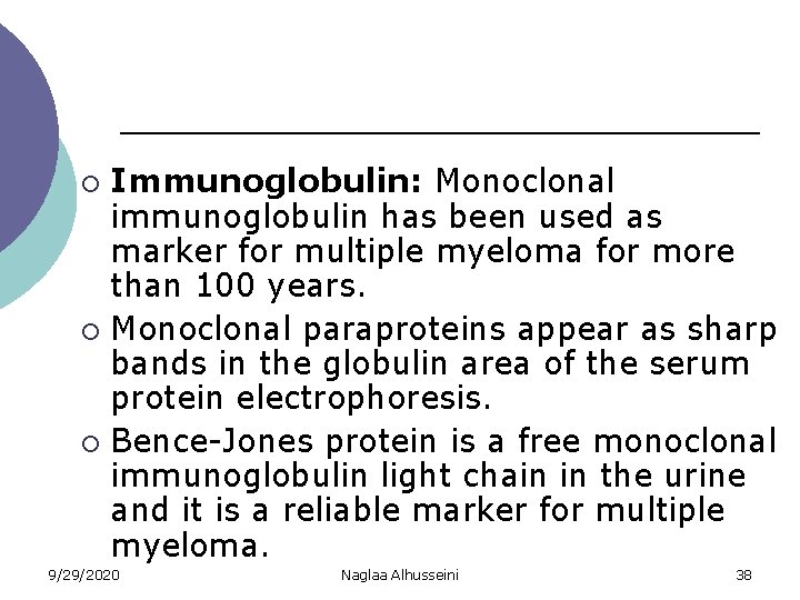 Immunoglobulin: Monoclonal immunoglobulin has been used as marker for multiple myeloma for more than