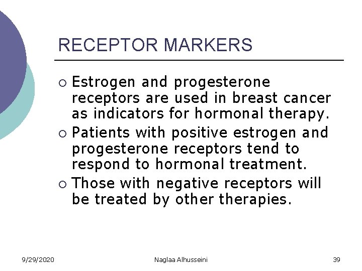 RECEPTOR MARKERS Estrogen and progesterone receptors are used in breast cancer as indicators for