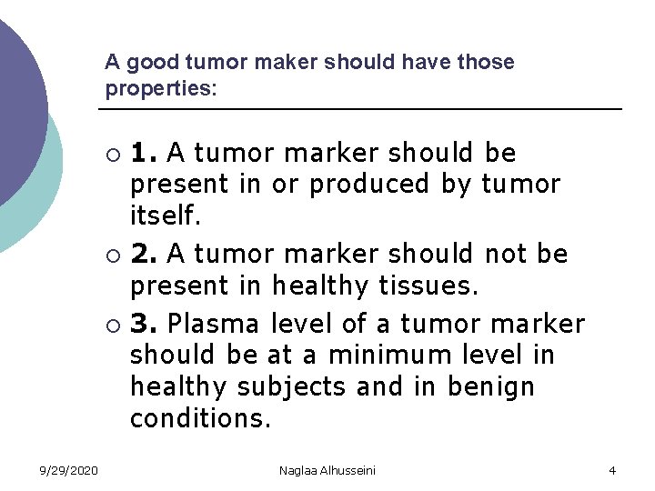 A good tumor maker should have those properties: 1. A tumor marker should be