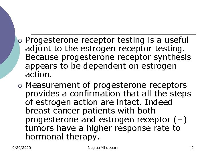 ¡ ¡ Progesterone receptor testing is a useful adjunt to the estrogen receptor testing.