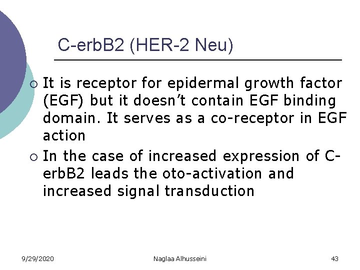 C-erb. B 2 (HER-2 Neu) It is receptor for epidermal growth factor (EGF) but