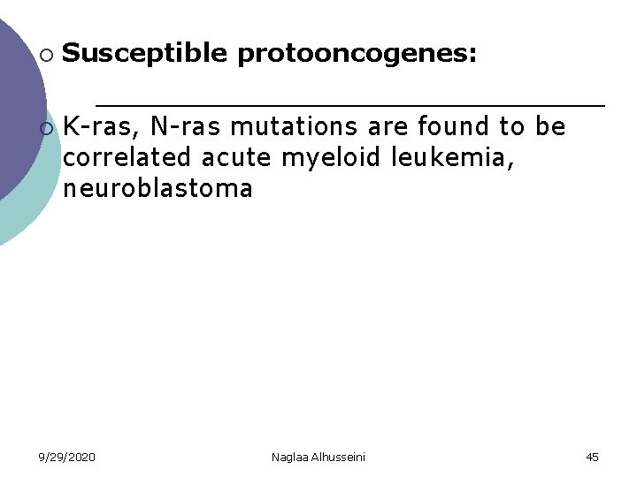 ¡ ¡ Susceptible protooncogenes: K-ras, N-ras mutations are found to be correlated acute myeloid