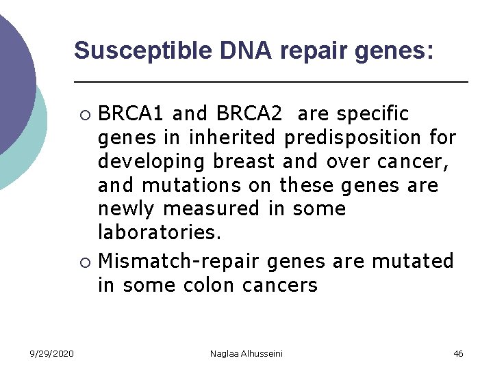 Susceptible DNA repair genes: BRCA 1 and BRCA 2 are specific genes in inherited