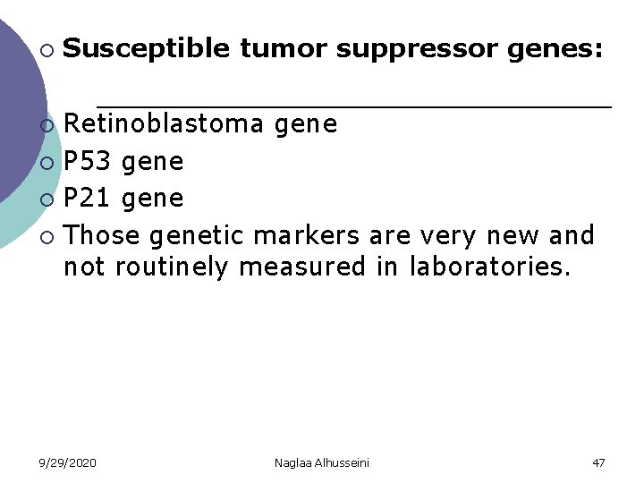 ¡ Susceptible tumor suppressor genes: Retinoblastoma gene ¡ P 53 gene ¡ P 21