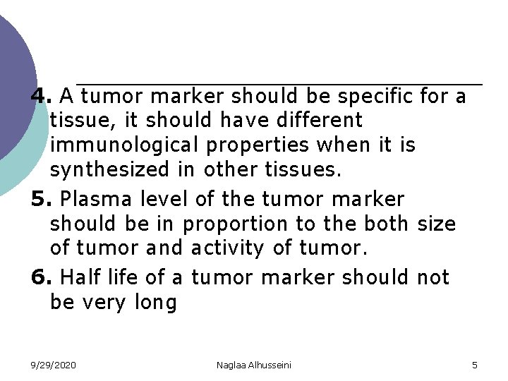 4. A tumor marker should be specific for a tissue, it should have different