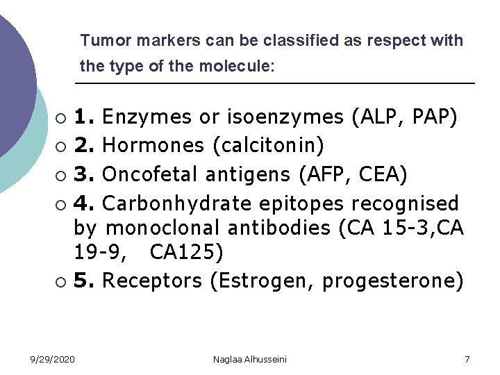 Tumor markers can be classified as respect with the type of the molecule: 1.