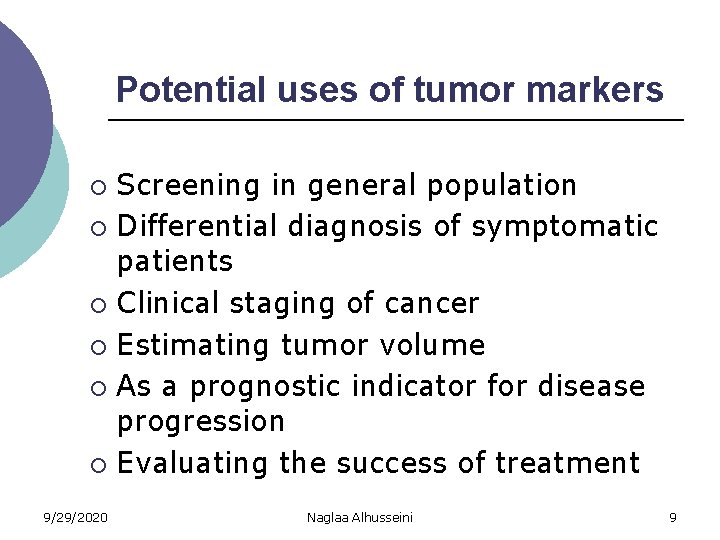 Potential uses of tumor markers Screening in general population ¡ Differential diagnosis of symptomatic