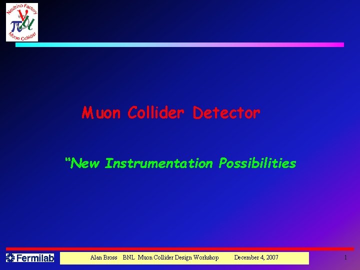 Muon Collider Detector “New Instrumentation Possibilities Alan Bross BNL Muon Collider Design Workshop December